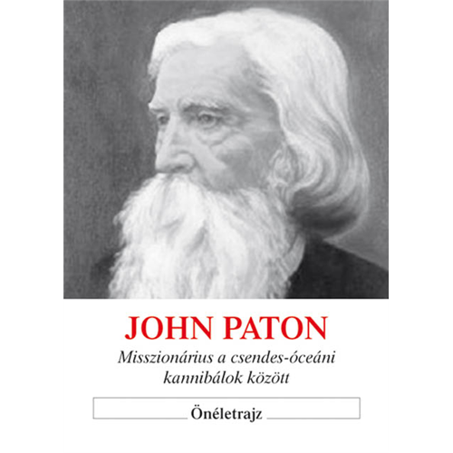 John Paton - Misszionárius a Csendes-óceáni kannibálok között