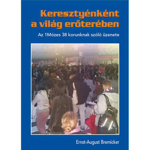 Keresztyénként a világ erőterében - Az 1Móz38. korunknak szóló üzenete