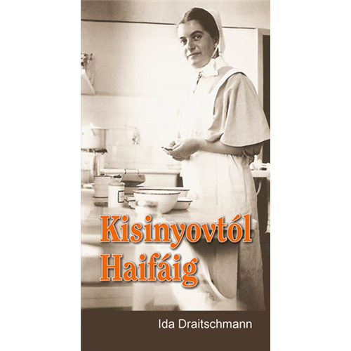 Kisinyovtól Haifáig - Ida Draitschmann, egy zsidó keresztyén diakonissza testvér életébõl