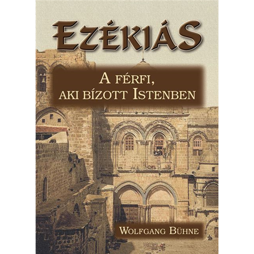 Ezékiás - A férfi, aki bízott Istenben
