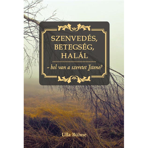 Szenvedés, betegség, halál - hol van a szeretet Istene?