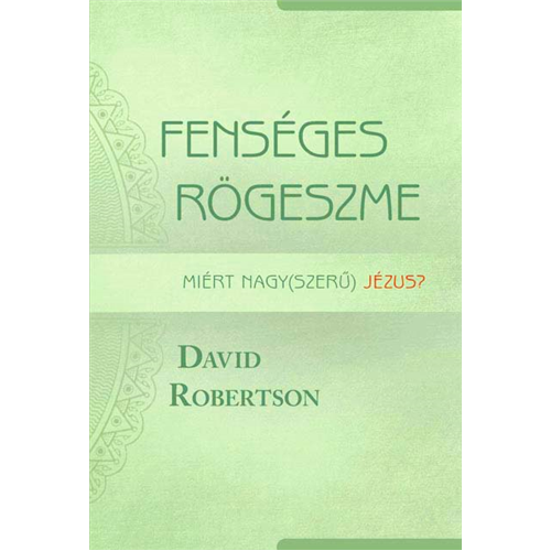 Fenséges rögeszme - Miért nagy(szerű) Jézus?