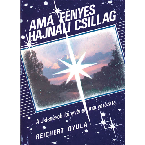 Ama fényes hajnali csillag (a Jelenések könyvének magyarázata)
