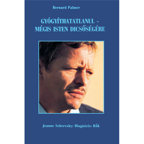 Gyógyíthatatlanul - mégis Isten dicsőségére + Diagnózis: rák