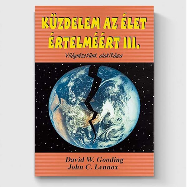 Küzdelem az élet értelméért III. - Világnézetünk alakítása